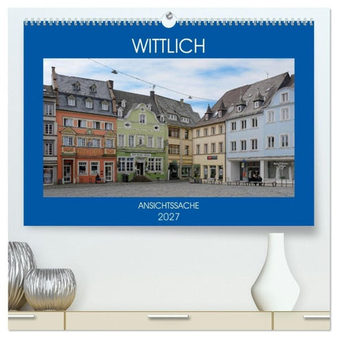 Wittlich - Ansichtssache (hochwertiger Premium Wandkalender 2027 DIN A2 quer), Kunstdruck in Hochglanz