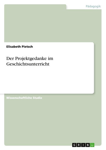 Der Projektgedanke im Geschichtsunterricht