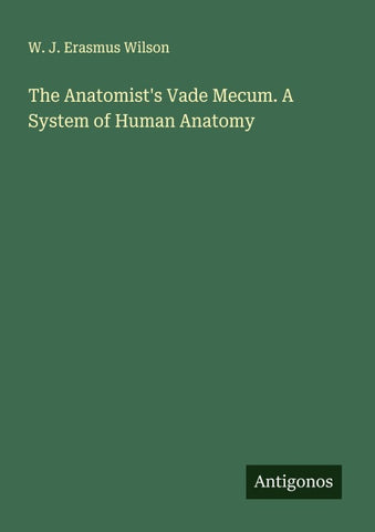 The Anatomist's Vade Mecum. A System of Human Anatomy