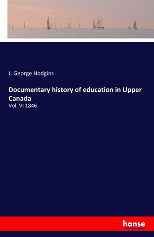 Documentary history of education in Upper Canada