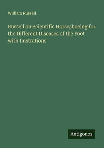 Russell on Scientific Horseshoeing for the Different Diseases of the Foot with Ilustrations