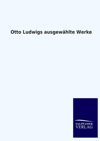 Otto Ludwigs ausgewählte Werke