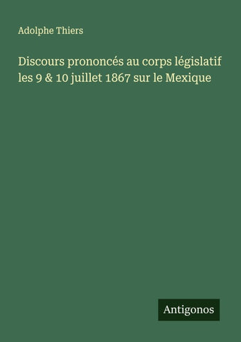 Discours prononcés au corps législatif les 9 & 10 juillet 1867 sur le Mexique
