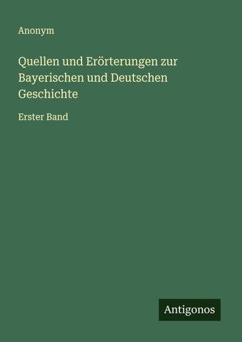 Quellen und Erörterungen zur Bayerischen und Deutschen Geschichte
