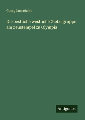 Die oestliche westliche Giebelgruppe am Zeustempel zu Olympia
