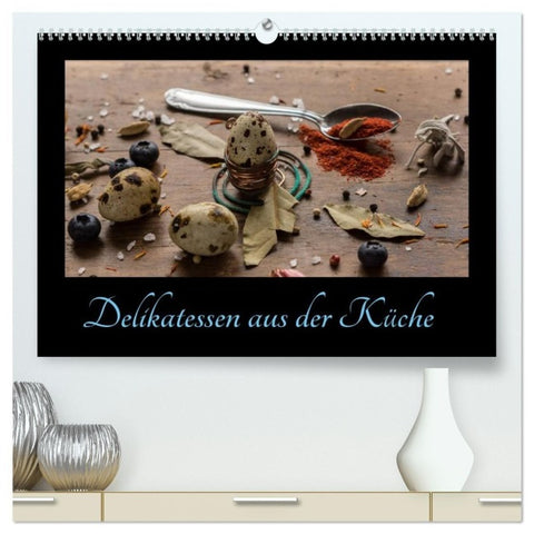 Delikatessen aus der Küche (hochwertiger Premium Wandkalender 2027 DIN A2 quer), Kunstdruck in Hochglanz