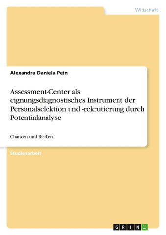 Assessment-Center als eignungsdiagnostisches Instrument der Personalselektion und -rekrutierung durch Potentialanalyse