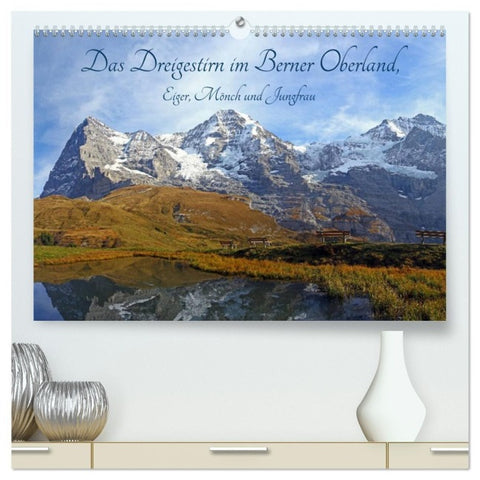 Das Dreigestirn im Berner Oberland. Eiger, Mönch und Jungfrau (hochwertiger Premium Wandkalender 2027 DIN A2 quer), Kunstdruck in Hochglanz