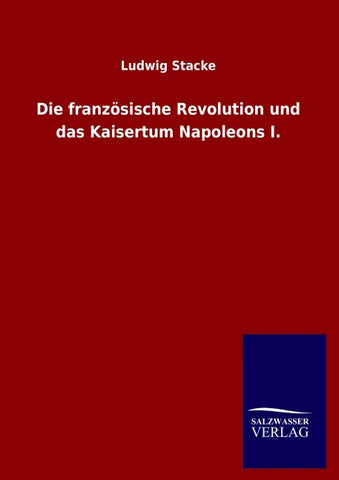 Die französische Revolution und das Kaisertum Napoleons I.