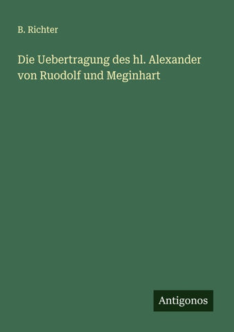 Die Uebertragung des hl. Alexander von Ruodolf und Meginhart