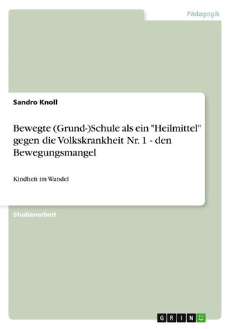 Bewegte (Grund-)Schule als ein "Heilmittel" gegen die Volkskrankheit Nr. 1 - den Bewegungsmangel