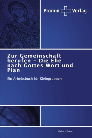 Zur Gemeinschaft berufen - Die Ehe nach Gottes Wort und Plan