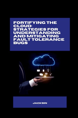 Fortifying the Cloud: Strategies for Understanding and Mitigating Fault Tolerance Bugs