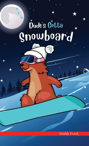 Dude's Gotta Snowboard
