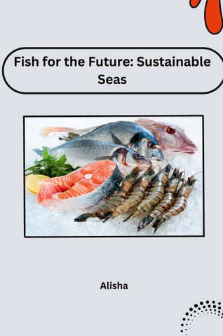 Fish for the Future: Sustainable Seas