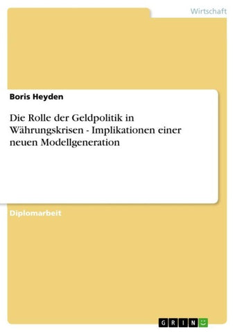 Die Rolle der Geldpolitik in Währungskrisen - Implikationen einer neuen Modellgeneration