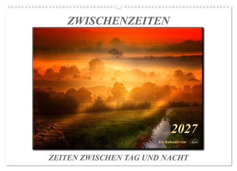 Zwischenzeiten - Zeiten zwischen Tag und Nacht (Wandkalender 2027 DIN A2 quer), CALVENDO Monatskalender