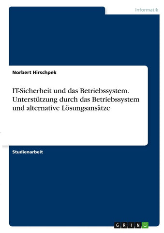 IT-Sicherheit und das Betriebssystem. Unterstützung durch das Betriebssystem und alternative Lösungsansätze