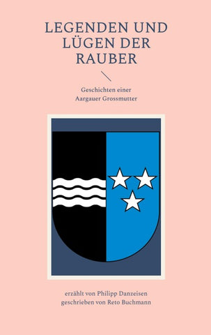 Legenden und Lügen der Rauber: Geschichten einer Aargauer Grossmutter
