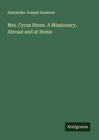 Mrs. Cyrus Stone. A Missionary, Abroad and at Home
