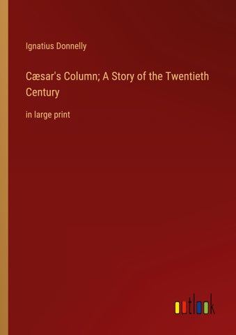 Cæsar's Column; A Story of the Twentieth Century