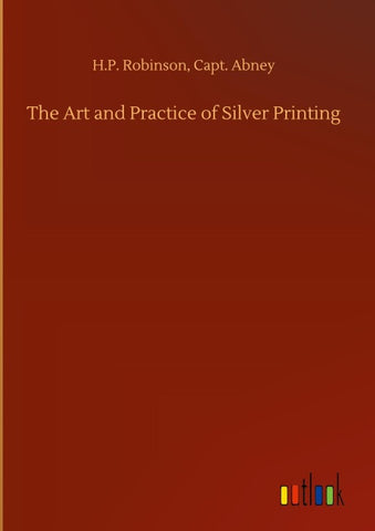 The Art and Practice of Silver Printing