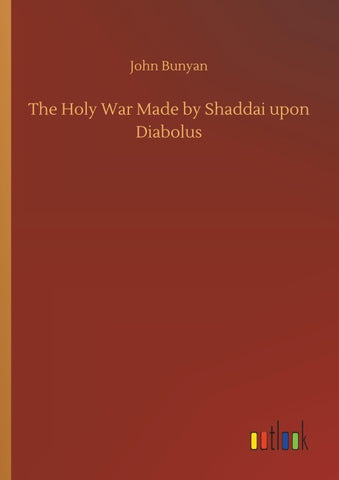 The Holy War Made by Shaddai upon Diabolus