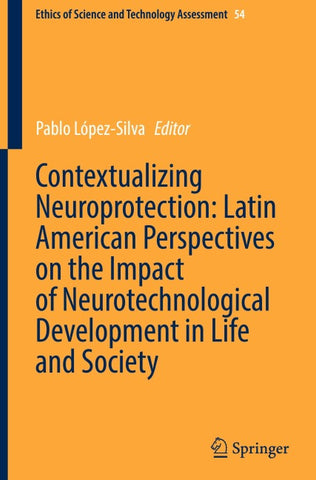 Contextualizing Neuroprotection: Latin American Perspectives on the Impact of Neurotechnological Development in Life and Society