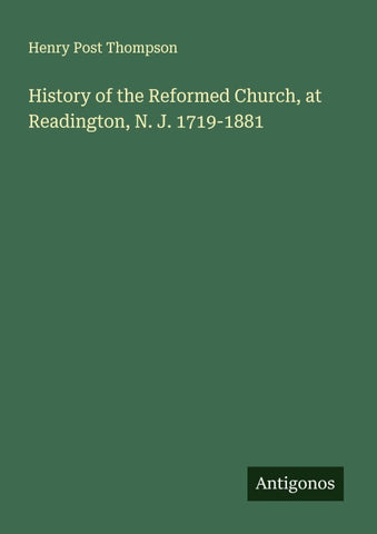 History of the Reformed Church, at Readington, N. J. 1719-1881
