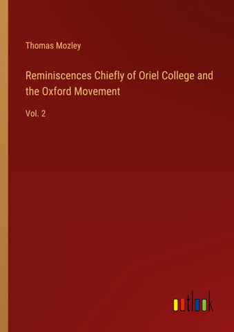 Reminiscences Chiefly of Oriel College and the Oxford Movement