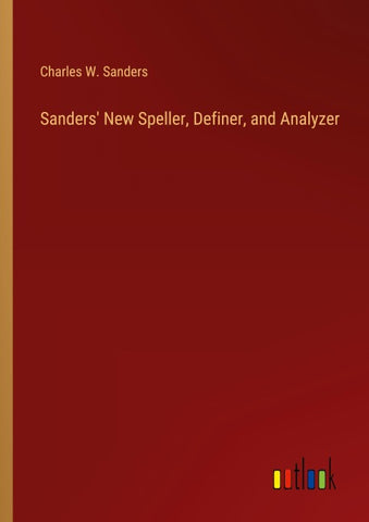 Sanders' New Speller, Definer, and Analyzer