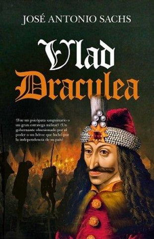 Vlad Draculea : la historia del príncipe guerrero que inspiró la leyenda de Drácula