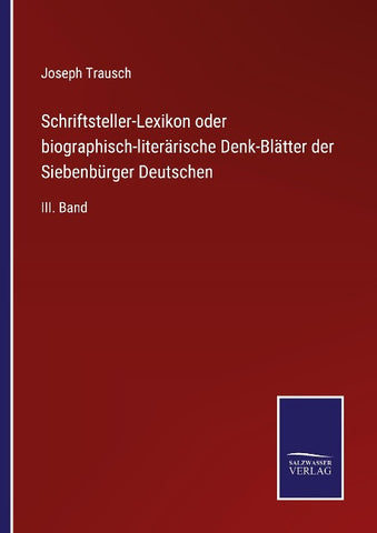 Schriftsteller-Lexikon oder biographisch-literärische Denk-Blätter der Siebenbürger Deutschen