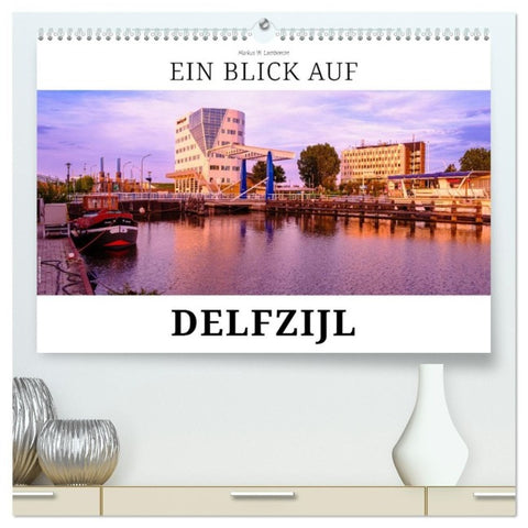 Ein Blick auf Delfzijl (hochwertiger Premium Wandkalender 2027 DIN A2 quer), Kunstdruck in Hochglanz