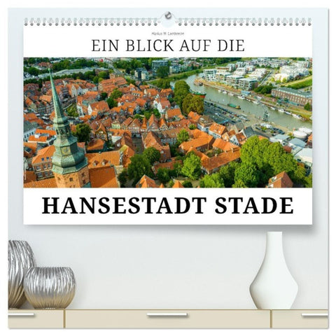 Ein Blick auf die Hansestadt Stade (hochwertiger Premium Wandkalender 2027 DIN A2 quer), Kunstdruck in Hochglanz