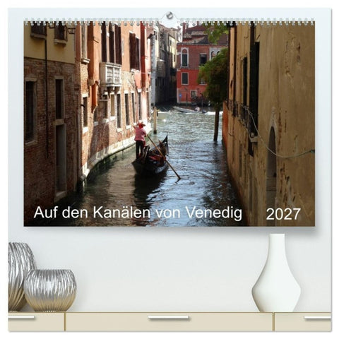Auf den Kanälen von Venedig (hochwertiger Premium Wandkalender 2027 DIN A2 quer), Kunstdruck in Hochglanz