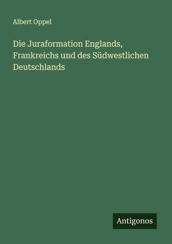 Die Juraformation Englands, Frankreichs und des Südwestlichen Deutschlands