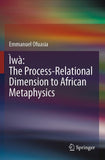 Ìwà: The Process-Relational Dimension to African Metaphysics