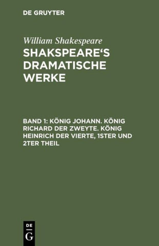 König Johann. König Richard der Zweyte. König Heinrich der Vierte. Theil 1 und 2