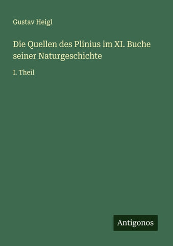 Die Quellen des Plinius im XI. Buche seiner Naturgeschichte