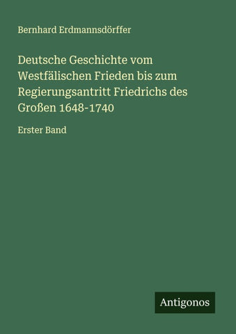 Deutsche Geschichte vom Westfälischen Frieden bis zum Regierungsantritt Friedrichs des Großen 1648-1740