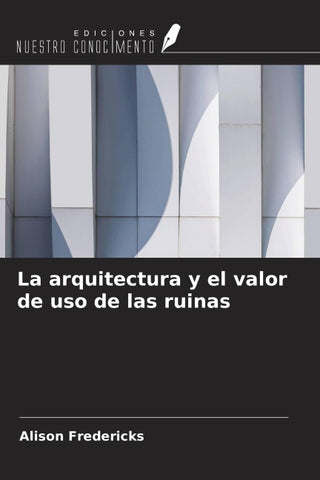La arquitectura y el valor de uso de las ruinas
