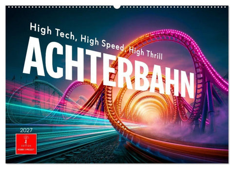 Achterbahn - High Tech, High Speed, High Thrill (Wandkalender 2027 DIN A2 quer), CALVENDO Monatskalender
