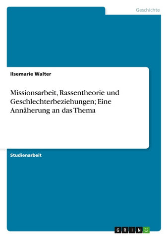 Missionsarbeit, Rassentheorie und Geschlechterbeziehungen; Eine Annäherung an das Thema