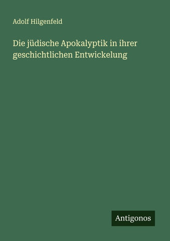 Die jüdische Apokalyptik in ihrer geschichtlichen Entwickelung