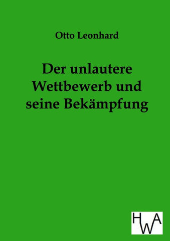 Der unlautere Wettbewerb und seine Bekämpfung