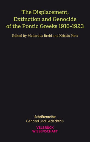 The Displacement, Extinction and Genocide of the Pontic Greeks 1916–1923