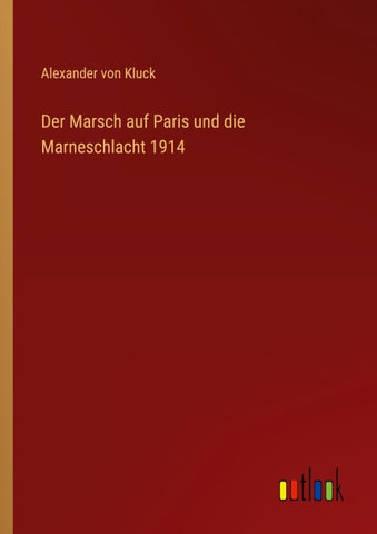 Der Marsch auf Paris und die Marneschlacht 1914