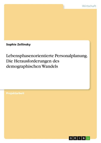 Lebensphasenorientierte Personalplanung. Die Herausforderungen des demographischen Wandels