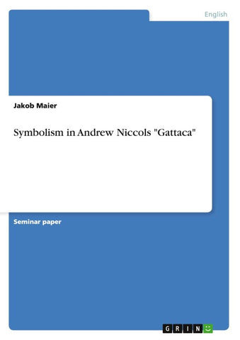 Symbolism in Andrew Niccols "Gattaca"